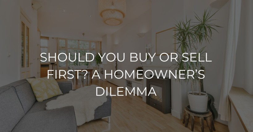 Should You Buy or Sell First? A Homeowner’s Dilemma